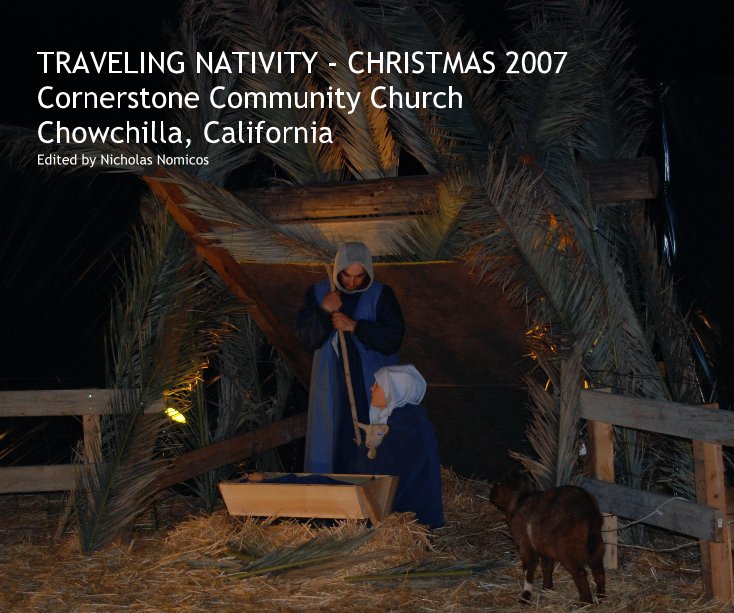Ver TRAVELING NATIVITY - CHRISTMAS 2007 Cornerstone Community Church Chowchilla, California Edited by Nicholas Nomicos por Edited by Nicholas Nomicos