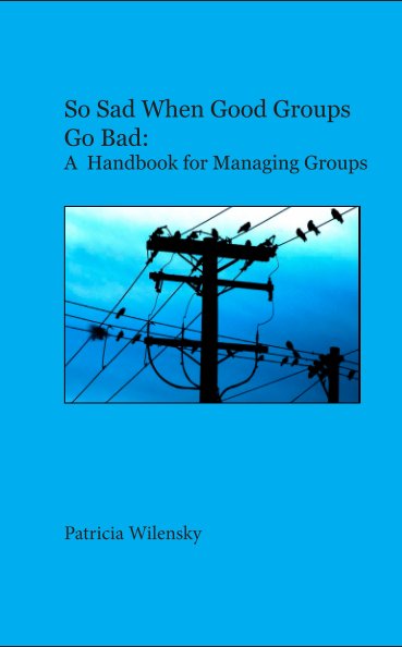 View So Sad When Good Groups Go Bad by Patricia Wilensky