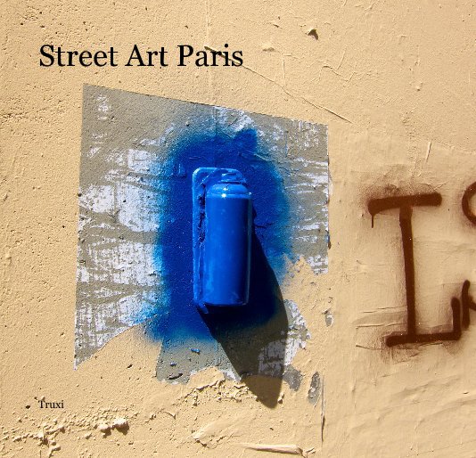 View Street Art Paris by Truxi