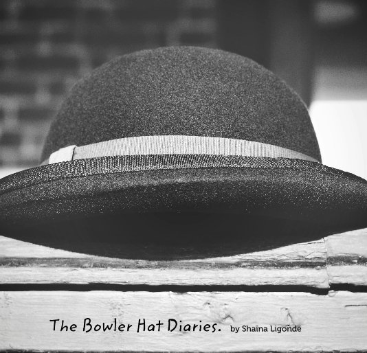 View The Bowler Hat Diaries. by Shaïna Ligondé