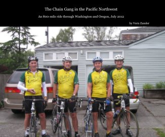 The Chain Gang in the Pacific Northwest An 800-mile ride through Washington and Oregon, July 2012 by Vern Zander book cover