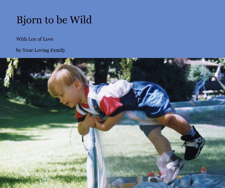 View Bjorn to be Wild by Your Loving Family