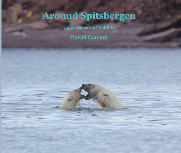 View Around Spitsbergen (Hardcover with Dust Jacket, ProLine Photo Paper) by Paweł Czarnul