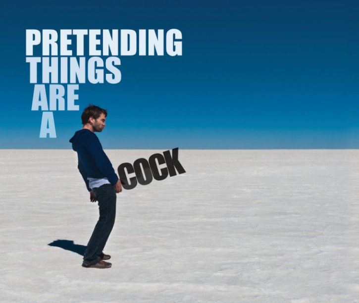 View Pretending Things Are A Cock - Hardcover by Jon Bennett