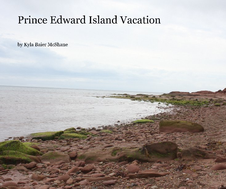 View Prince Edward Island Vacation by Kyla Baier McShane