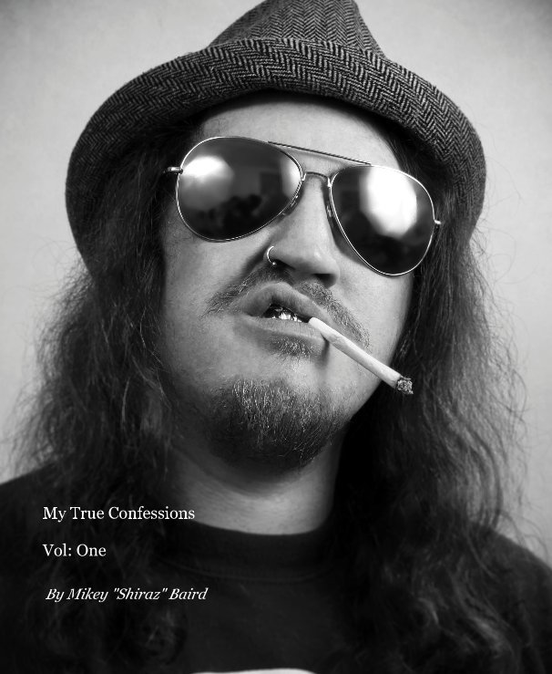 View My True Confessions Vol: One by Mikey "Shiraz" Baird