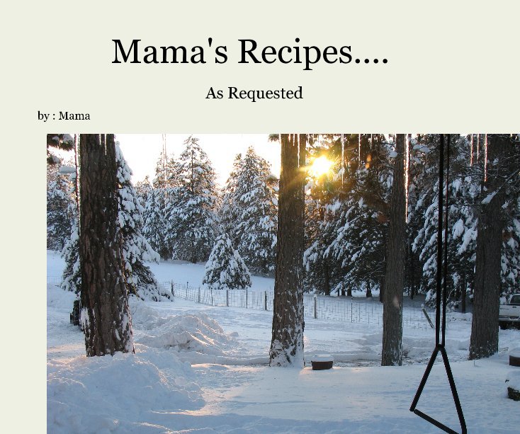View Mama's Recipes.... by : Mama