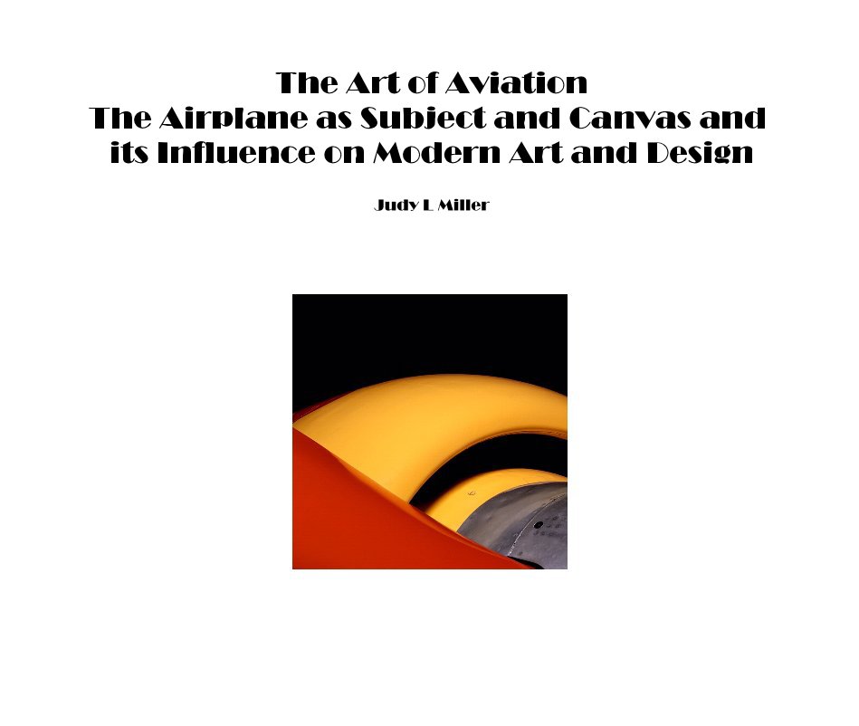 View The Art of Aviation The Airplane as Subject and Canvas and its Influence on Modern Art and Design by Judy L Miller