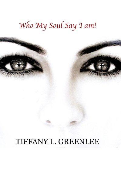 View Who My Soul Say I am! by TIFFANY L. GREENLEE