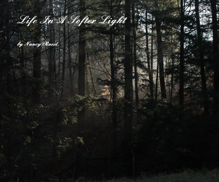 Ver Life In A Softer Light por Nancy Ruest