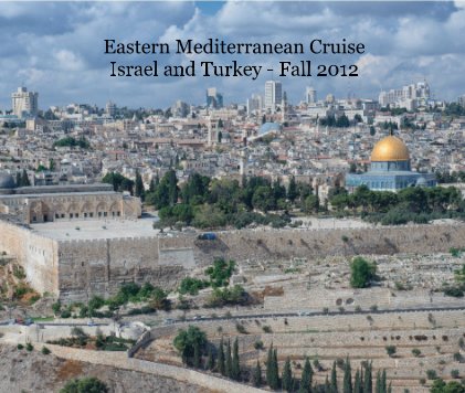 Eastern Mediterranean Cruise Israel and Turkey - Fall 2012 book cover