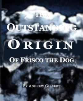 The Outstanding Origin of Frisco the Dog book cover