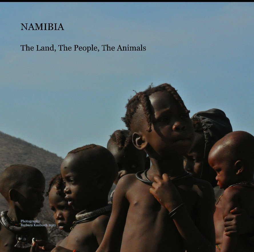 View NAMIBIA The Land, The People, The Animals by Photography Barbara Kaubisch 2012