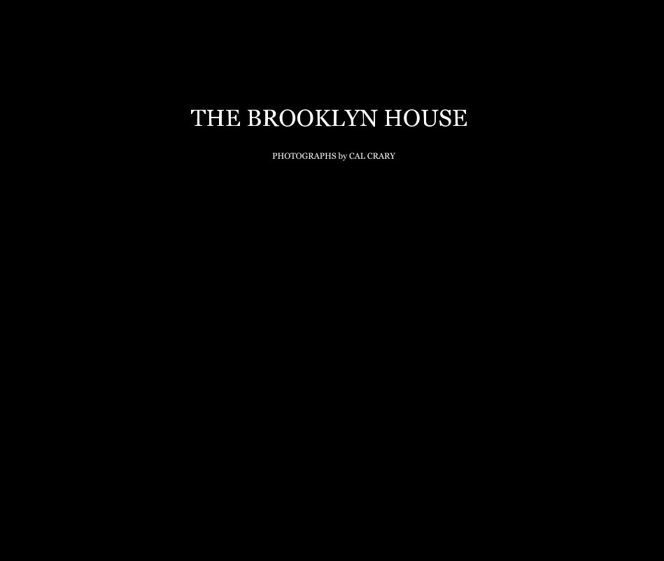 Ver THE BROOKLYN HOUSE por PHOTOGRAPHS by CAL CRARY