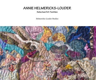 ANNIE HELMERICKS-LOUDER Selected Art Textiles book cover