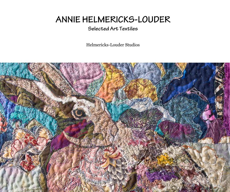 View ANNIE HELMERICKS-LOUDER Selected Art Textiles by Helmericks-Louder Studios