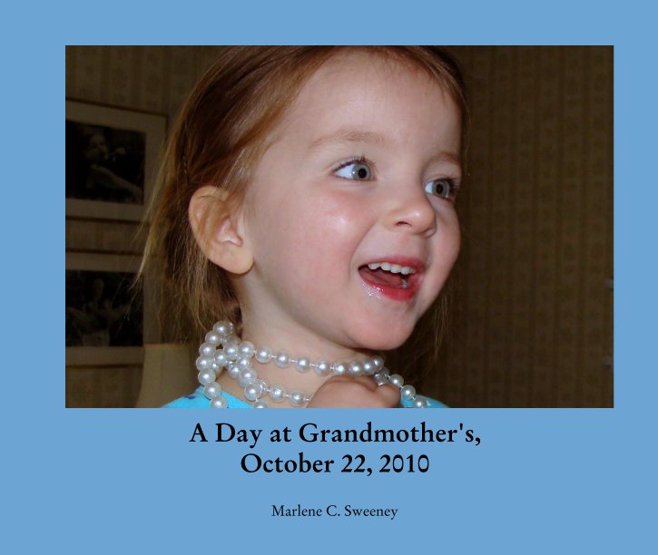 A Day at Grandmother's, 
October 22, 2010 nach Marlene C. Sweeney anzeigen
