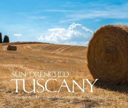 sun drenched Tuscany chianti•valpoliccela•Milano•Verona•bologna•firenze book cover
