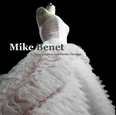 Mike Benet A True Legacy in Classic Design book cover