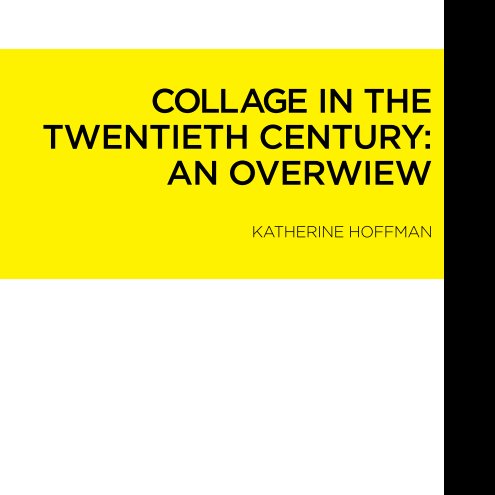 Ver COLLAGE IN THE TWENTIETH CENTURY: AN OVERVIEW por KATHERINE HOFFMAN