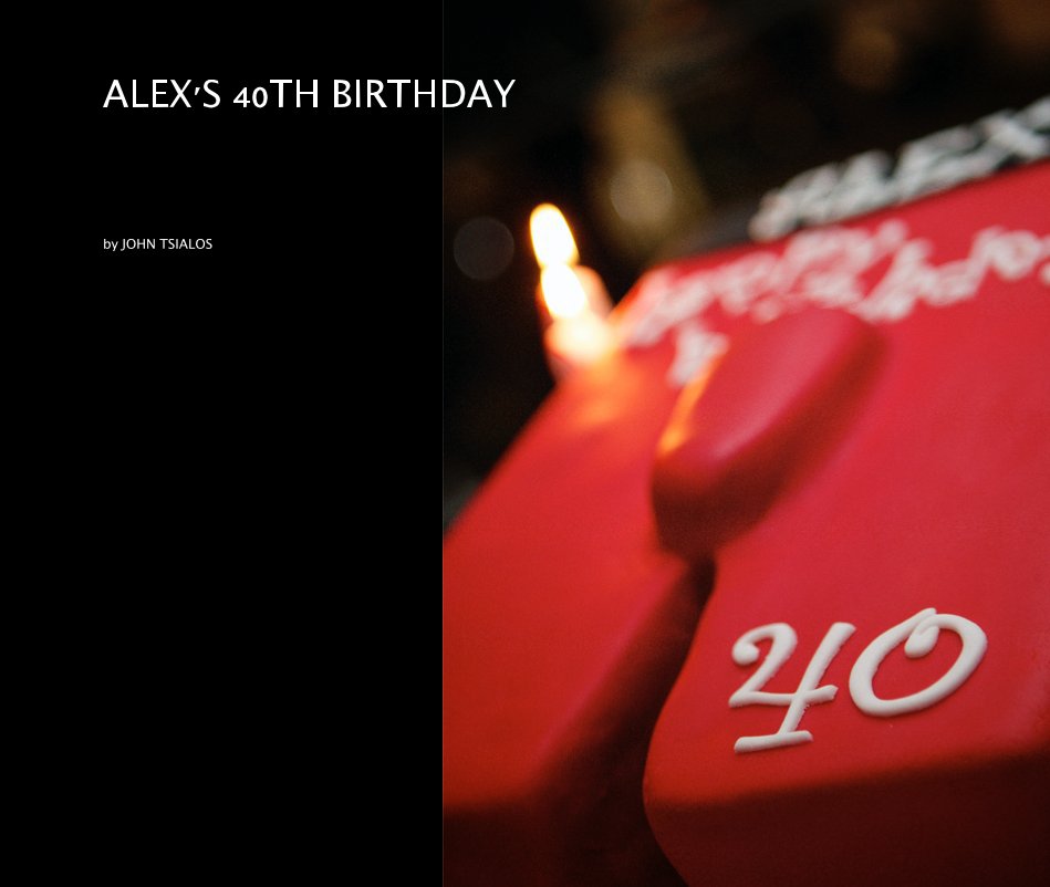 Visualizza ALEX'S 40TH BIRTHDAY di JOHN TSIALOS