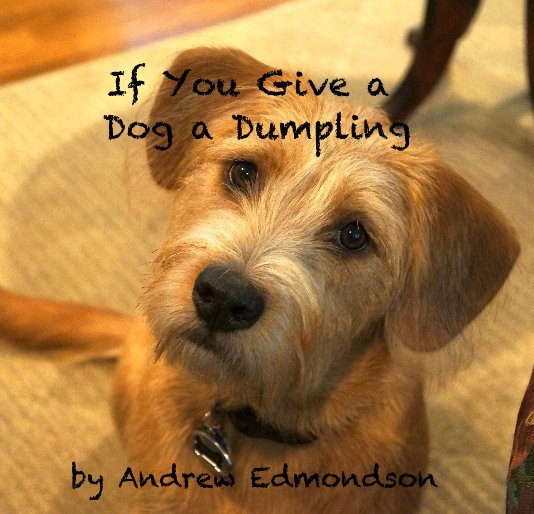 View If You Give a Dog a Dumpling by Andrew Edmondson