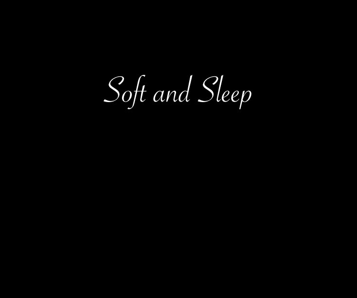 View Soft and Sleep by allwegrow