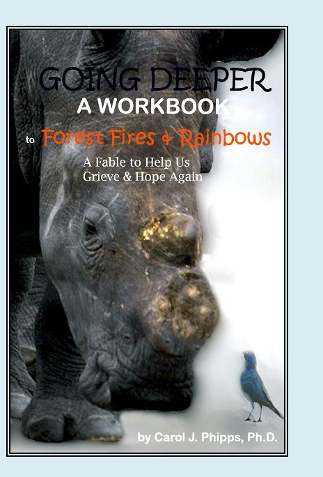 Ver GOING DEEPER, A Workbook to "Forest Fires & Rainbows" por Carol J. Phipps, Ph.D., 
with Wildlife Photography by Arno & Louise Meintjes