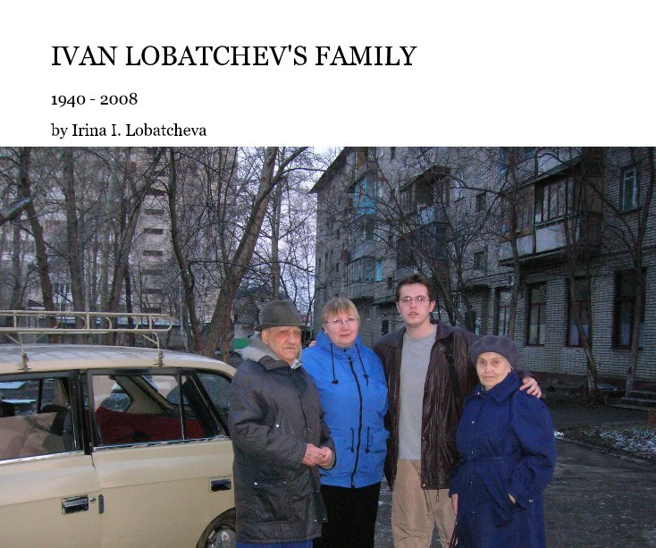 View IVAN LOBATCHEV'S FAMILY by Irina I. Lobatcheva