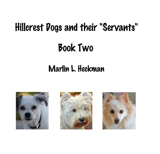 View Hillcrest Dogs and their "Servants" by Marlin L. Heckman