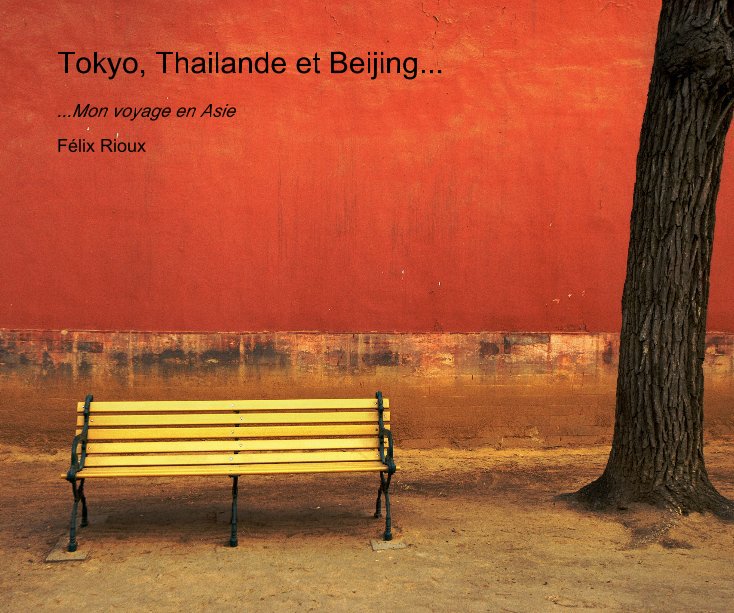 View Tokyo, Thailande et Beijing... by Fellix Rioux