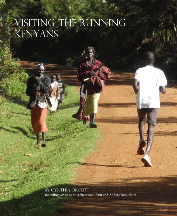 View Visiting the Running Kenyans by Cynthia Orcutt including writings by Adharanand Finn and Anders Samuelson