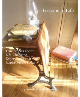 Lessons in Life True Stories about Life-Changing Experiences That Will Inspire People Today by Ronald Harold Binkney book cover