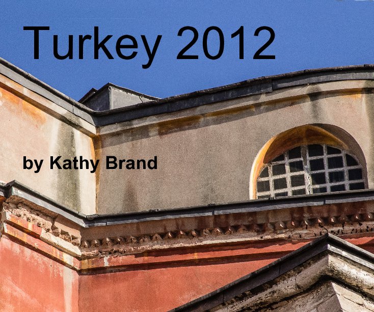 View Turkey 2012 by Kathy Brand
