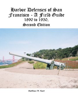 Harbor Defenses of San Francisco - A Field Guide 1890 to 1950, Second Edition book cover