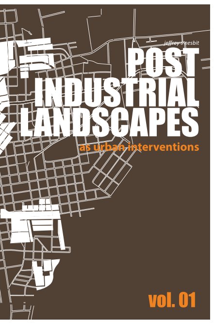 Bekijk Post Industrial Landscapes : vol 1 op Jeffrey S Nesbit