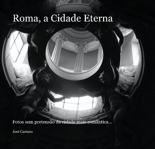 Ver Roma, a Cidade Eterna por José Caetano