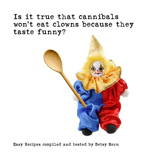 Bekijk Is it true that cannibals won't eat clowns because they taste funny? op Betsy Hern