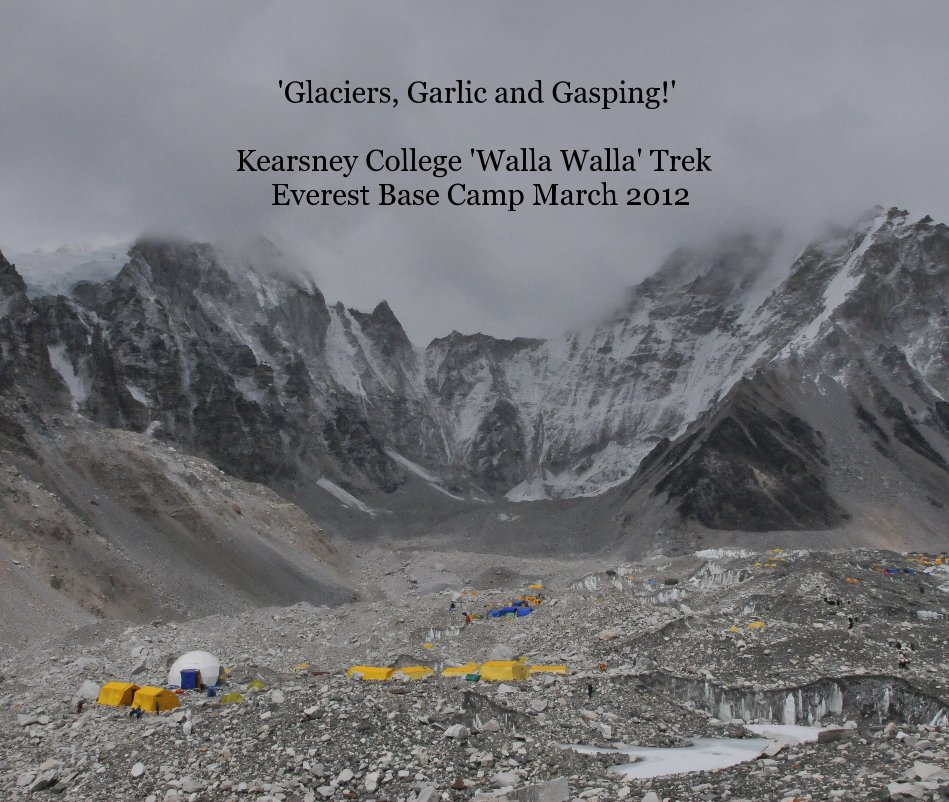 View 'Glaciers, Garlic and Gasping!' Kearsney College 'Walla Walla' Trek Everest Base Camp March 2012 by Liz Cartwright