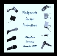Kludgeworks Garage Productions Microphone Inventory December 2012 book cover