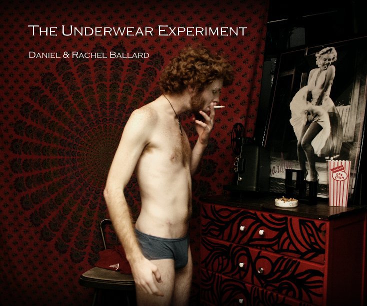 View The Underwear Experiment by Daniel & Rachel Ballard