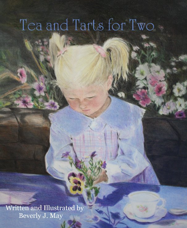 View Tea and Tarts for Two by Written and Illustrated by Beverly J. May