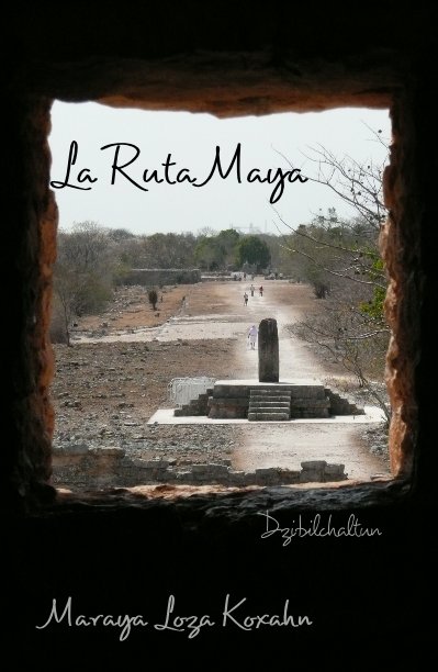 Ver La Ruta Maya por Maraya Loza Koxahn