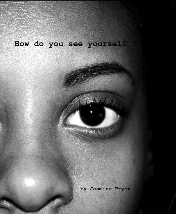View How do you see yourself ? by Jasmine Pryor