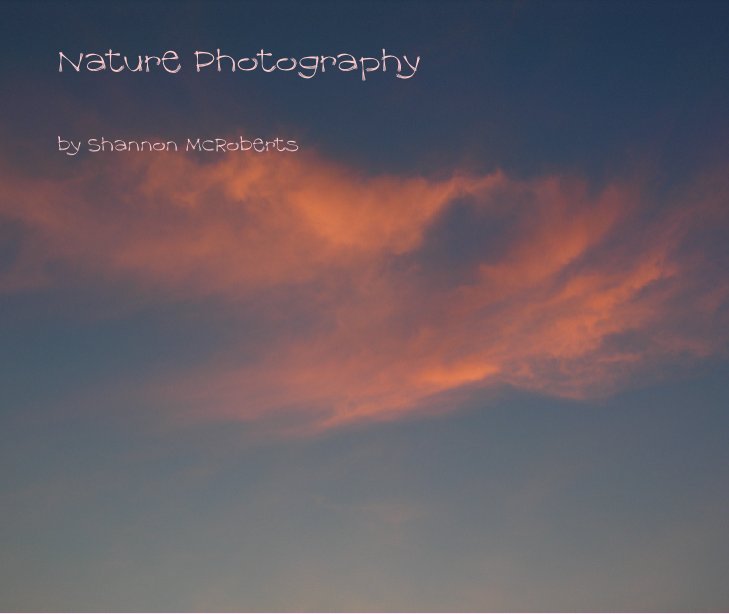 View Nature Photography by Shannon McRoberts