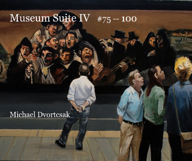 View Museum Suite IV #75 -- 100 Michael Dvortcsak by Michael Dvortcsak