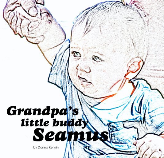 View Grandpa's little buddy Seamus by Donna Kerwin