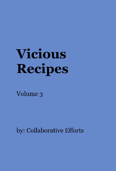 View Vicious Recipes Volume 3 by by: Collaborative Efforts