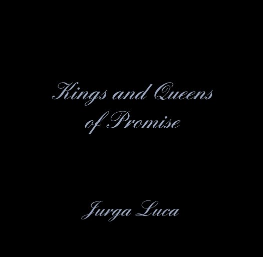View Kings and Queens 
of Promise by Jurga Luca