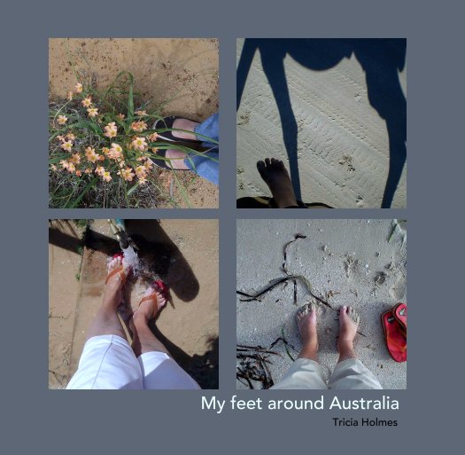 View ...feet around Australia by Tricia Holmes